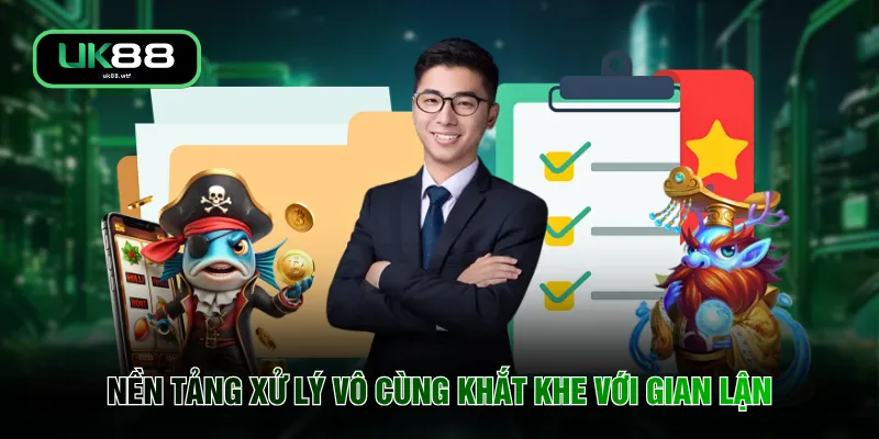 Điều Khoản Điều Kiện UK88 4 Nền tảng xử lý vô cùng khắt khe với gian lận
