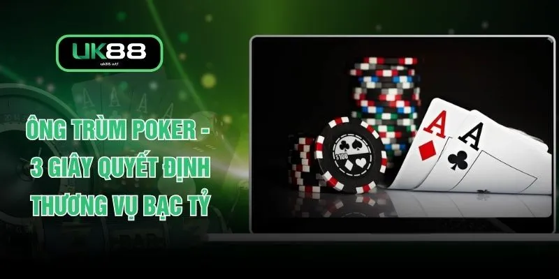 Ông Trùm Poker - 3 Giây Quyết Định Thương Vụ Bạc Tỷ 1 Ông Trùm Poker - 3 Giây Quyết Định Thương Vụ Bạc Tỷ